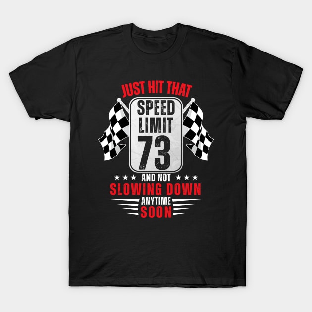 73th Birthday Speed Limit Sign 73 Years Old Funny Racing T-Shirt by HollyDuck